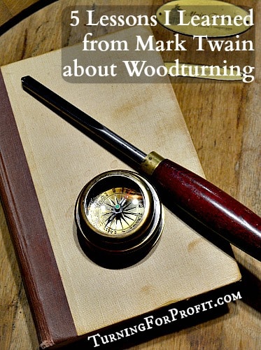 Mark Twain on becoming a river pilot and the woodturning lessons I learned